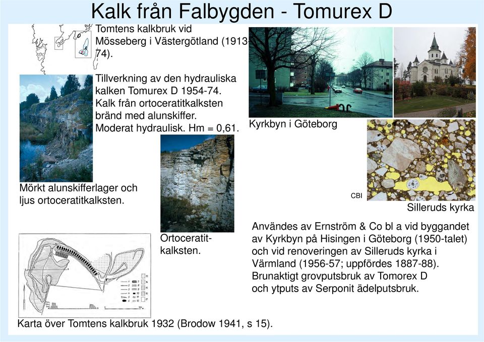Förenklad karta över förekomster av kalk med hydrauliska komponenter, naturligt cement och hydrauliska tillsatsmaterial Fig. 5:104. i Ortoceratitkalksten Sverige.