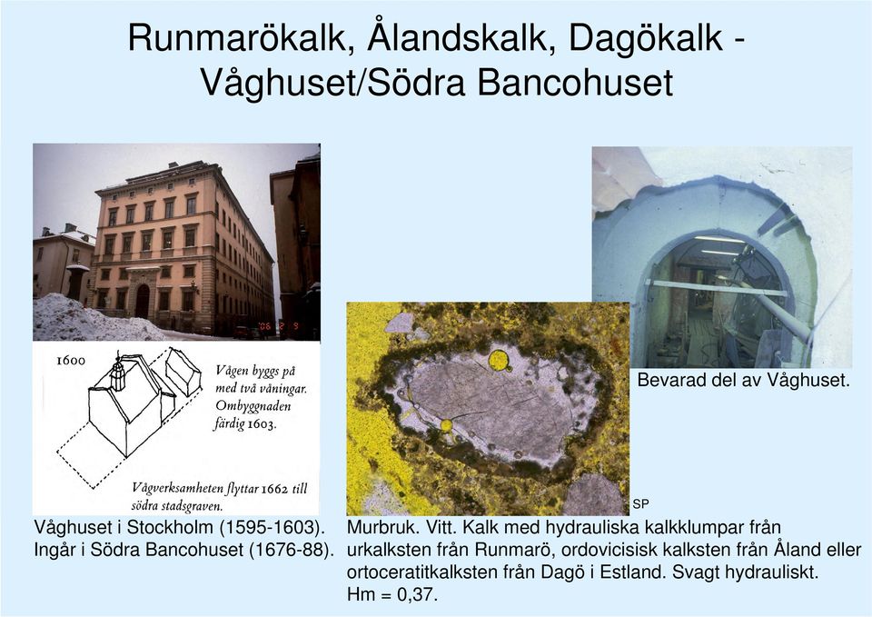 hydrauliska Runmarö kalkklumpar lime, från Ingår lime from i Södra ordovician Bancohuset Åland (1676-88).