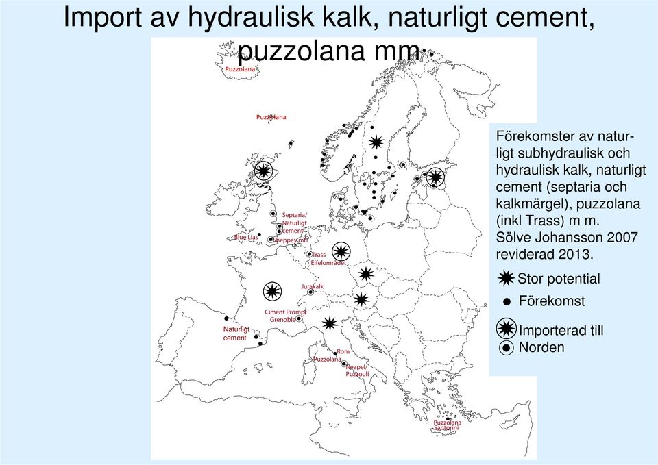 Förekomster av naturligt subhydraulisk och hydraulisk kalk, naturligt cement (septaria och kalkmärgel), puzzolana