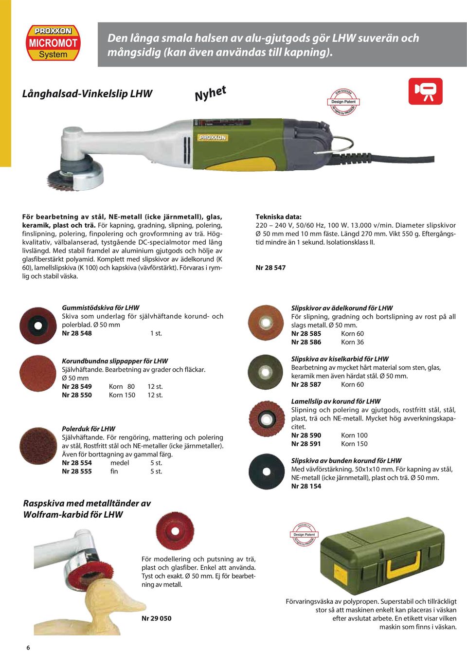 För kapning, gradning, slipning, polering, finslipning, polering, finpolering och grovformning av trä. Högkvalitativ, välbalanserad, tystgående DC-specialmotor med lång livslängd.