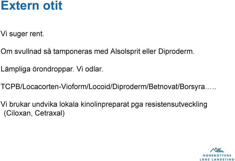 Lämpliga örondroppar. Vi odlar.