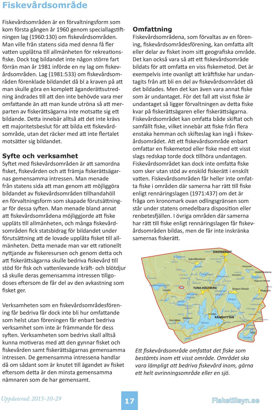 Dock tog bildandet inte någon större fart förrän man år 1981 införde en ny lag om fiskevårdsområden.