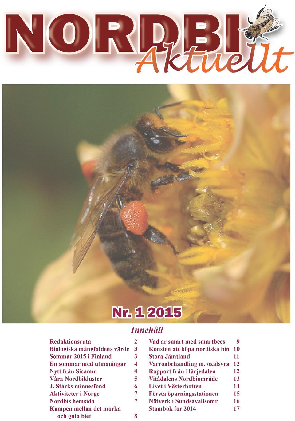 1 2015 Innehåll Vad är smart med smartbees 9 Konsten att köpa nordiska bin 10 Stora Jämtland 11 Varroabehandling m.