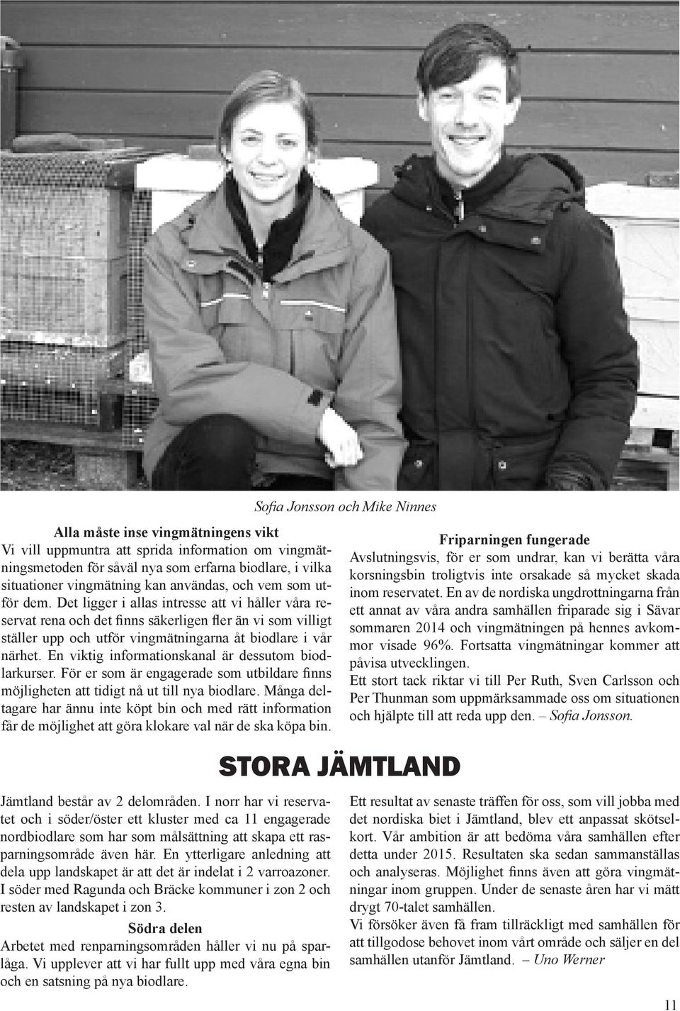 Det ligger i allas intresse att vi håller våra reservat rena och det finns säkerligen fler än vi som villigt ställer upp och utför vingmätningarna åt biodlare i vår närhet.