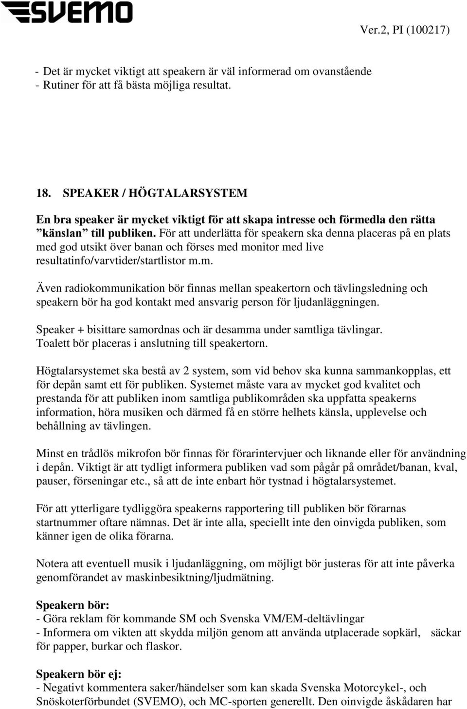 För att underlätta för speakern ska denna placeras på en plats me