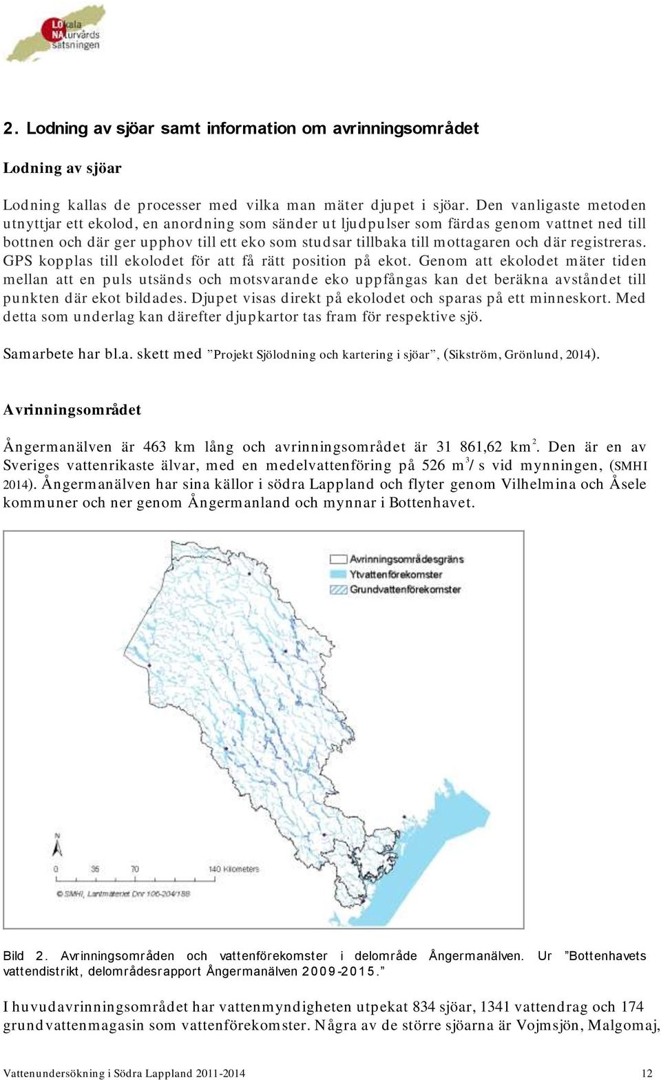 där registreras. GPS kopplas till ekolodet för att få rätt position på ekot.