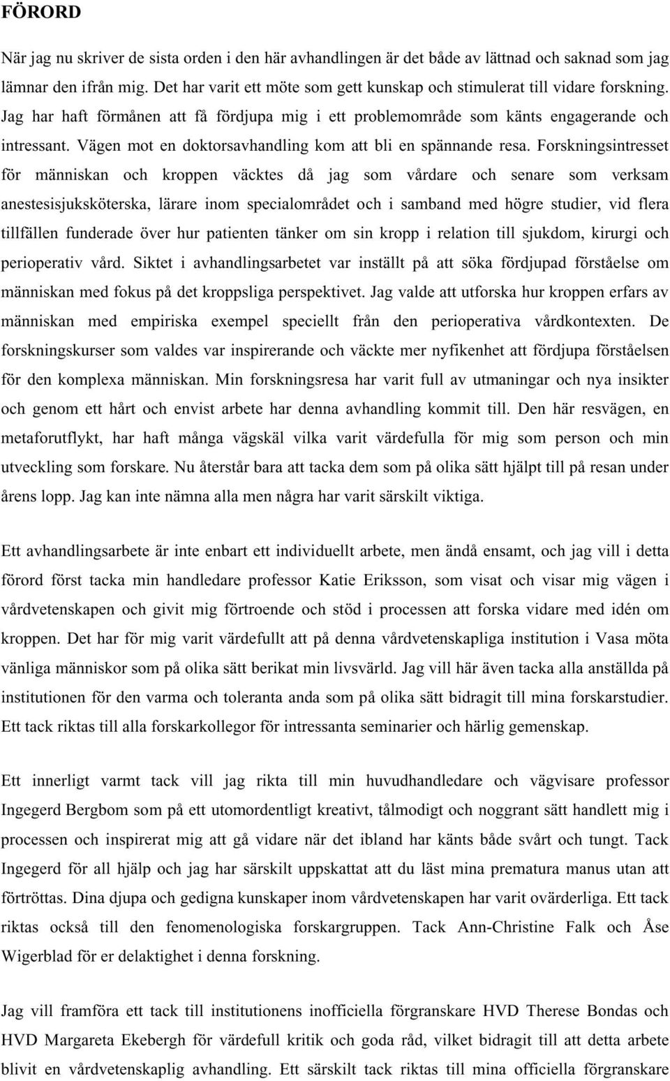 Vägen mot en doktorsavhandling kom att bli en spännande resa.