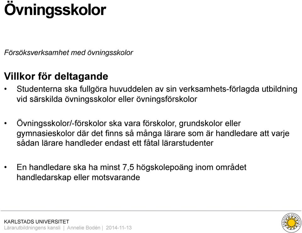 förskolor, grundskolor eller gymnasieskolor där det finns så många lärare som är handledare att varje sådan lärare