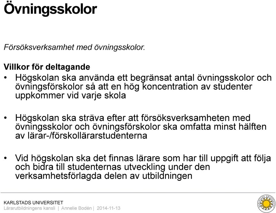 studenter uppkommer vid varje skola Högskolan ska sträva efter att försöksverksamheten med övningsskolor och övningsförskolor ska