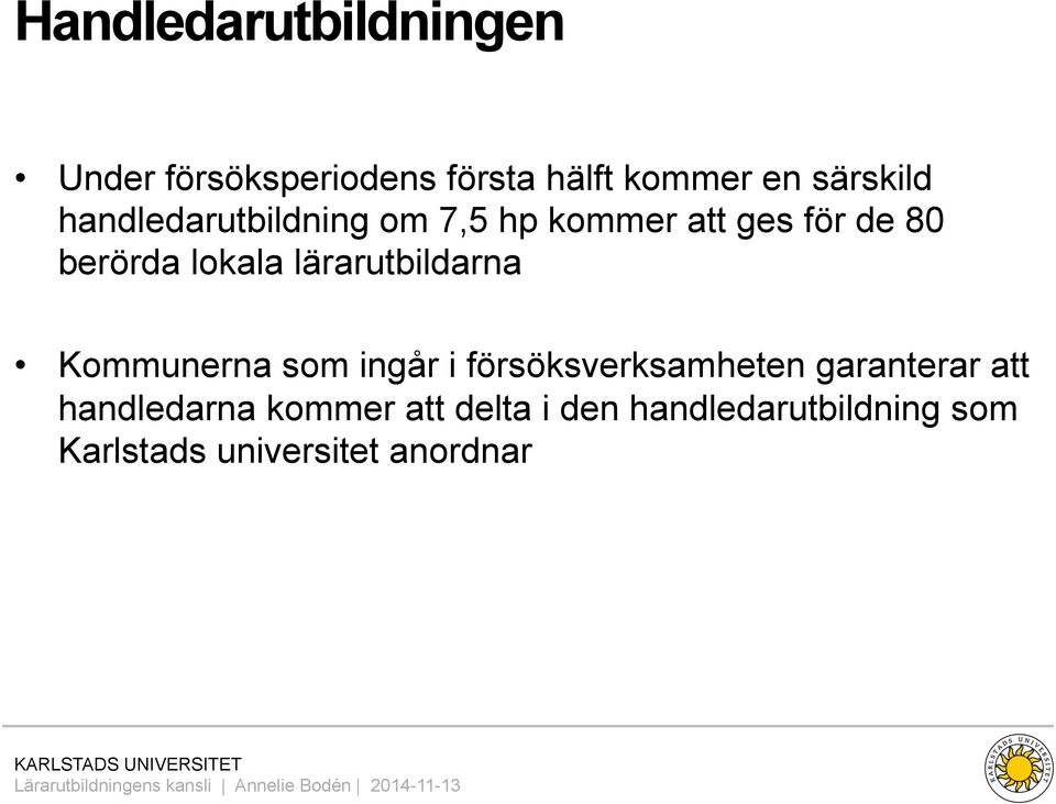 lärarutbildarna Kommunerna som ingår i försöksverksamheten garanterar att