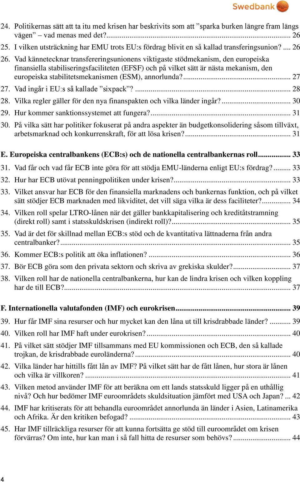 Vad kännetecknar transfereringsunionens viktigaste stödmekanism, den europeiska finansiella stabiliseringsfaciliteten (EFSF) och på vilket sätt är nästa mekanism, den europeiska stabilitetsmekanismen