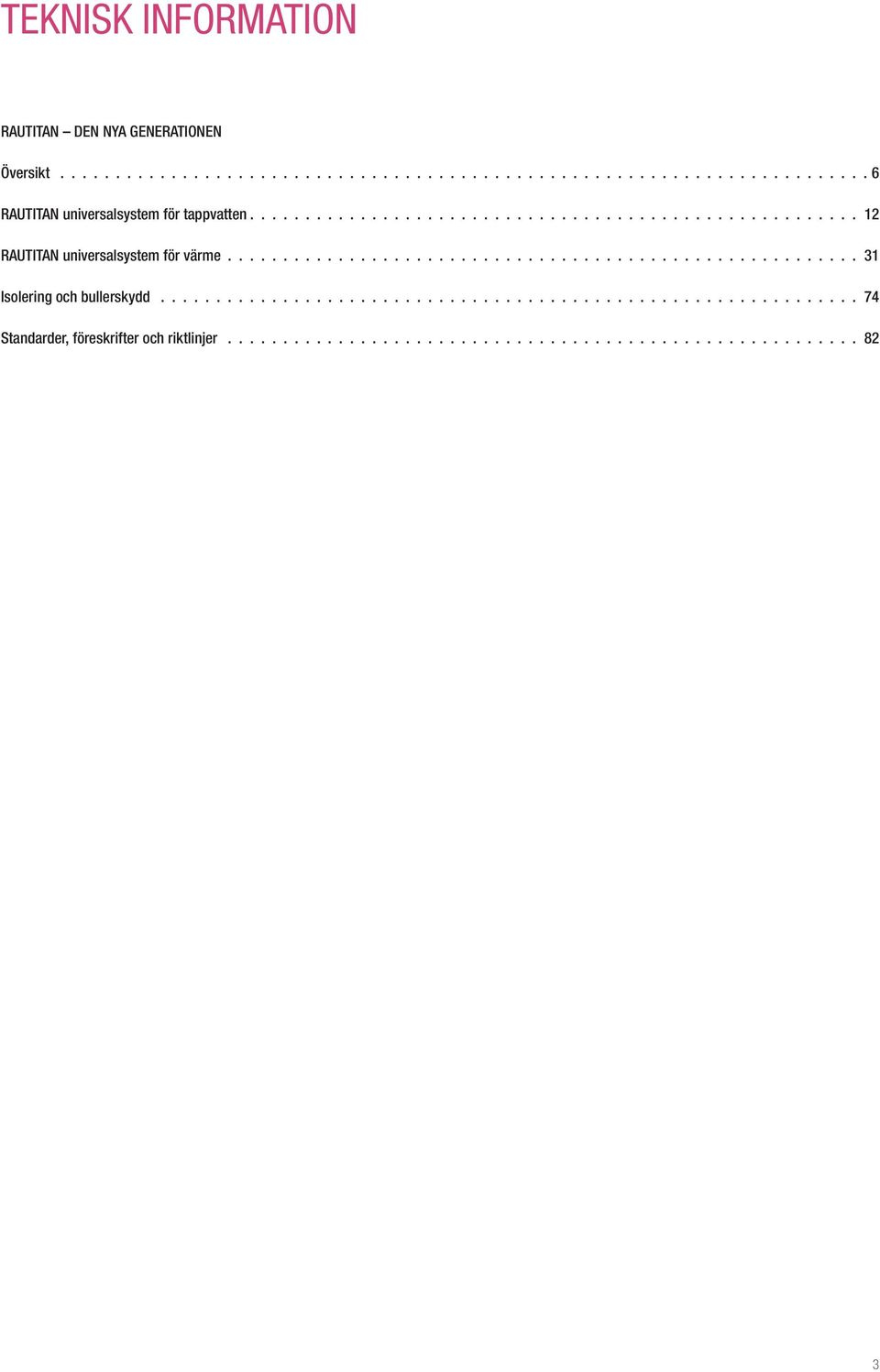.............................................................. 74 Standarder, föreskrifter och riktlinjer......................................................... 82 3