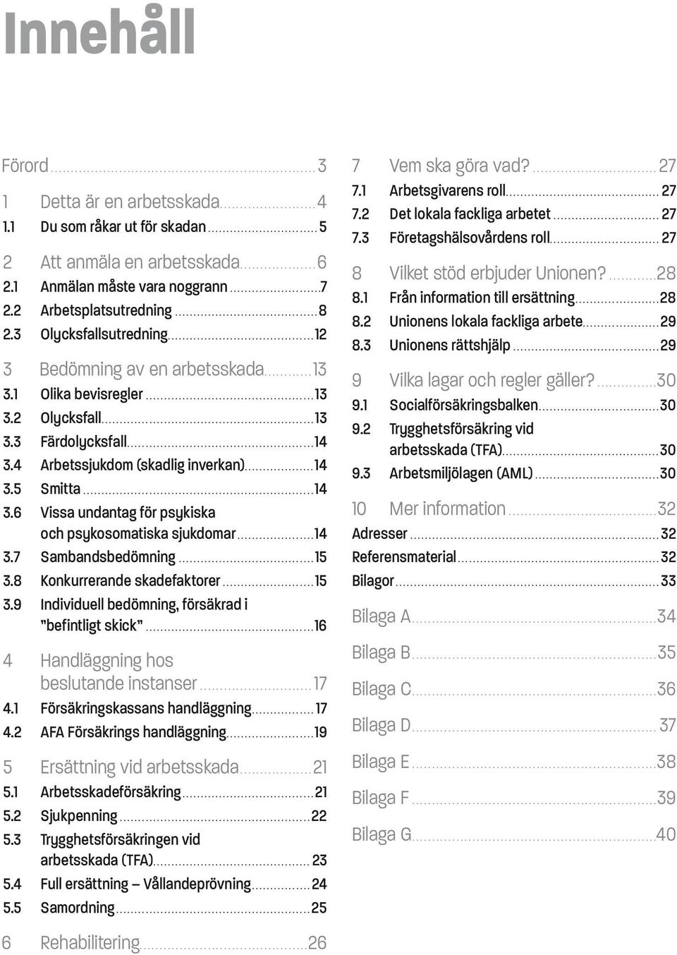 ..14 3.6 Vissa undantag för psykiska och psykosomatiska sjukdomar...14 3.7 Sambandsbedömning...15 3.8 Konkurrerande skadefaktorer...15 3.9 Individuell bedömning, försäkrad i befintligt skick.