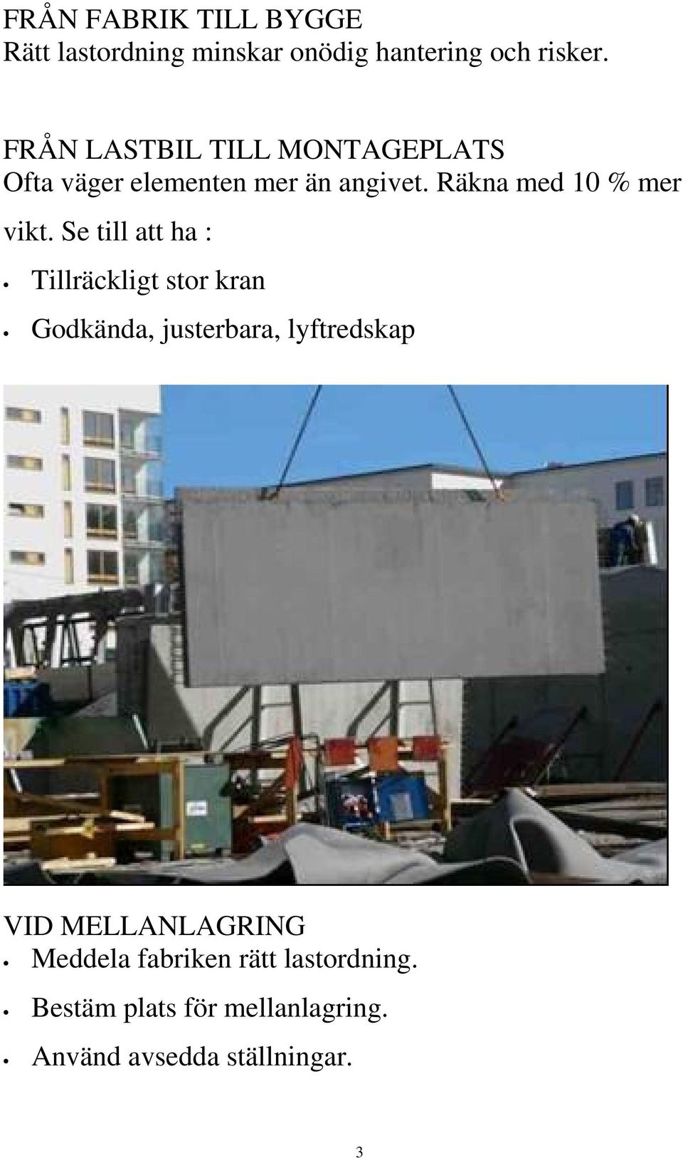 Räkna med 10 % mer vikt.