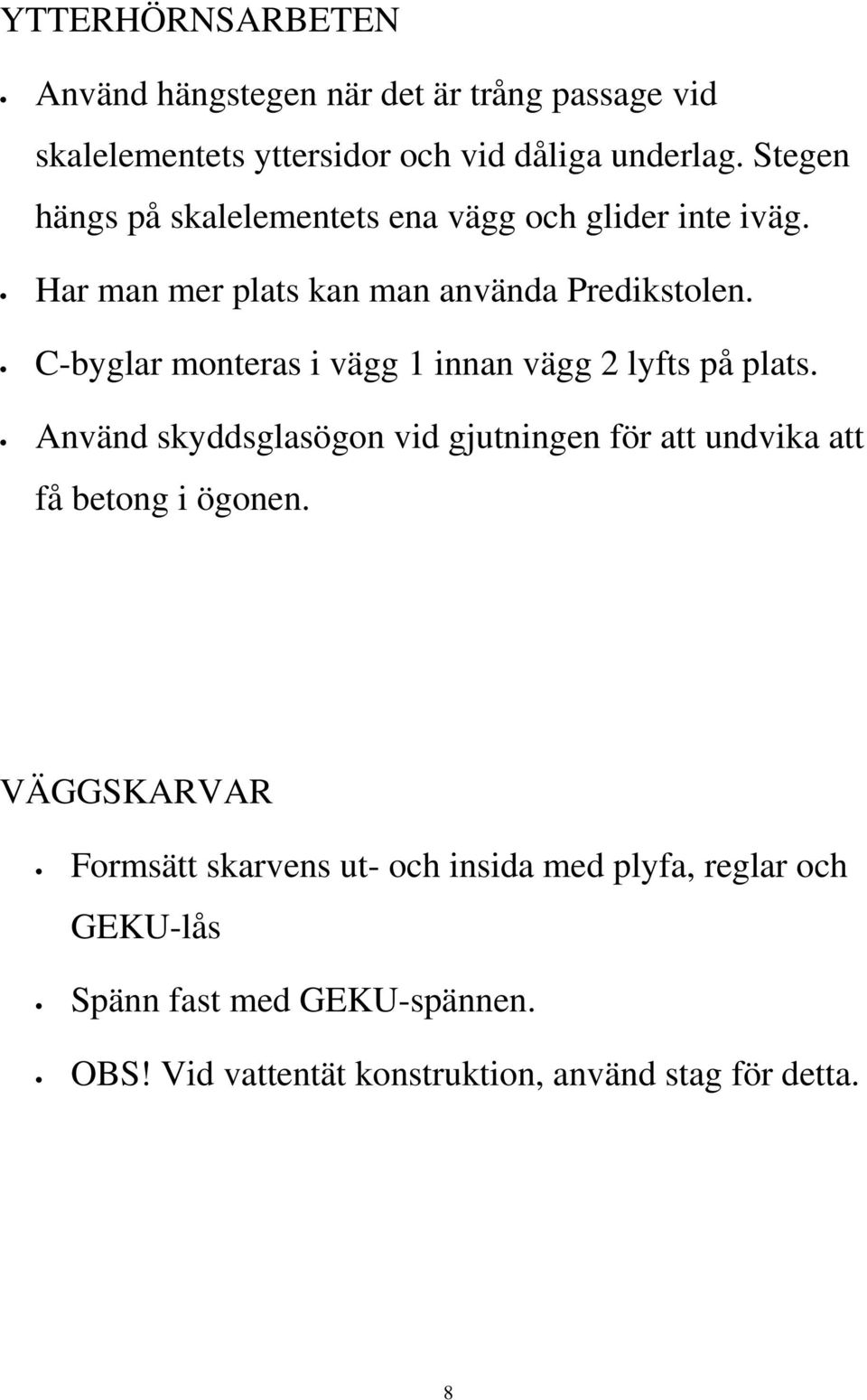 C-byglar monteras i vägg 1 innan vägg 2 lyfts på plats.