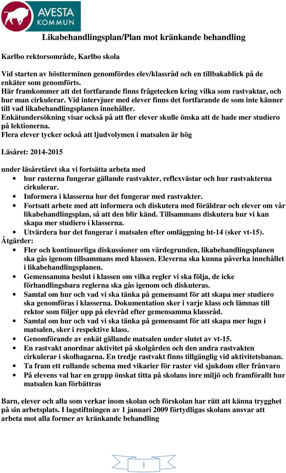 Vid intervjuer med elever finns det fortfarande de som inte känner till vad likabehandlingsplanen innehåller.