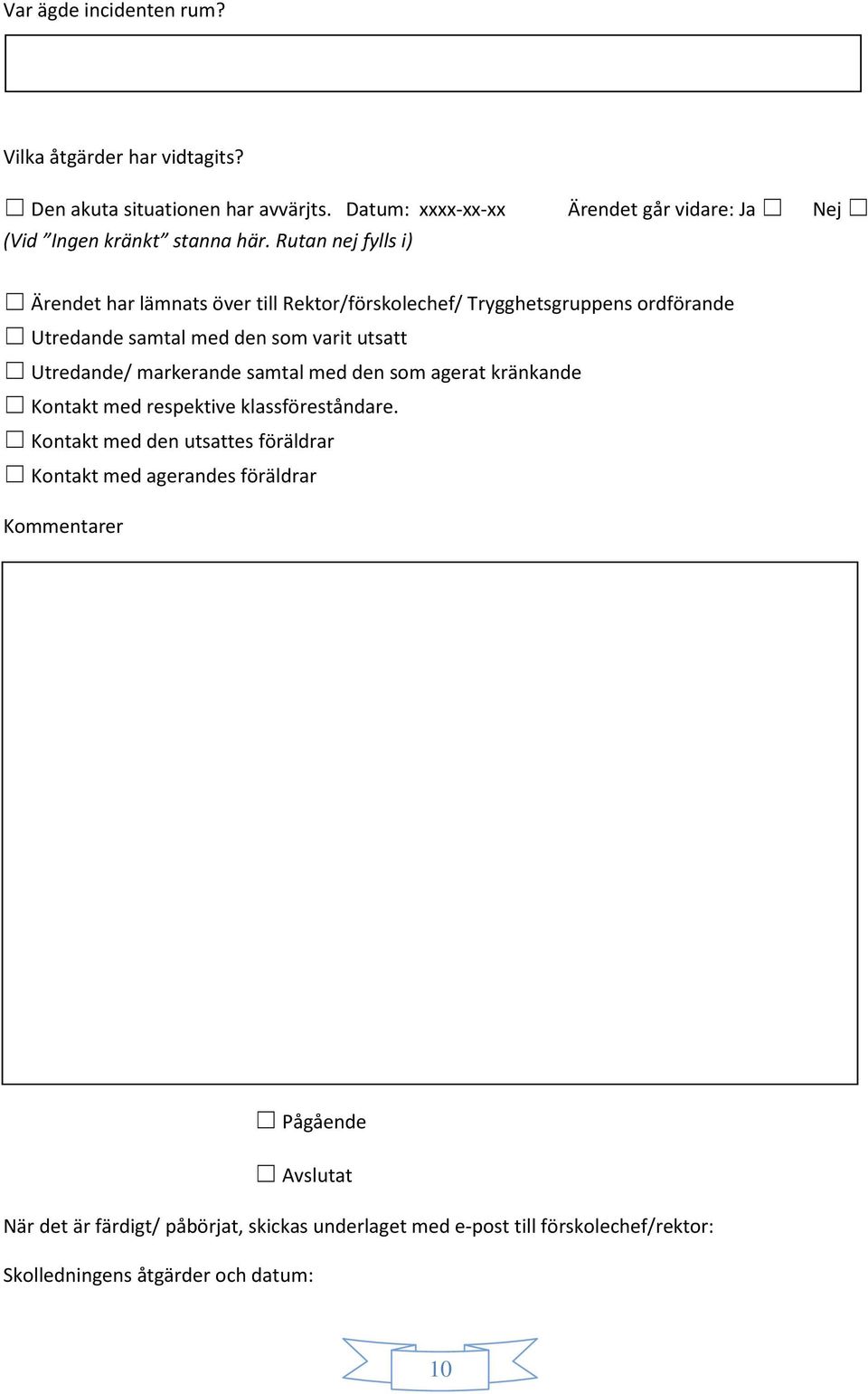 samtal med den som agerat kränkande Kontakt med respektive klassföreståndare.