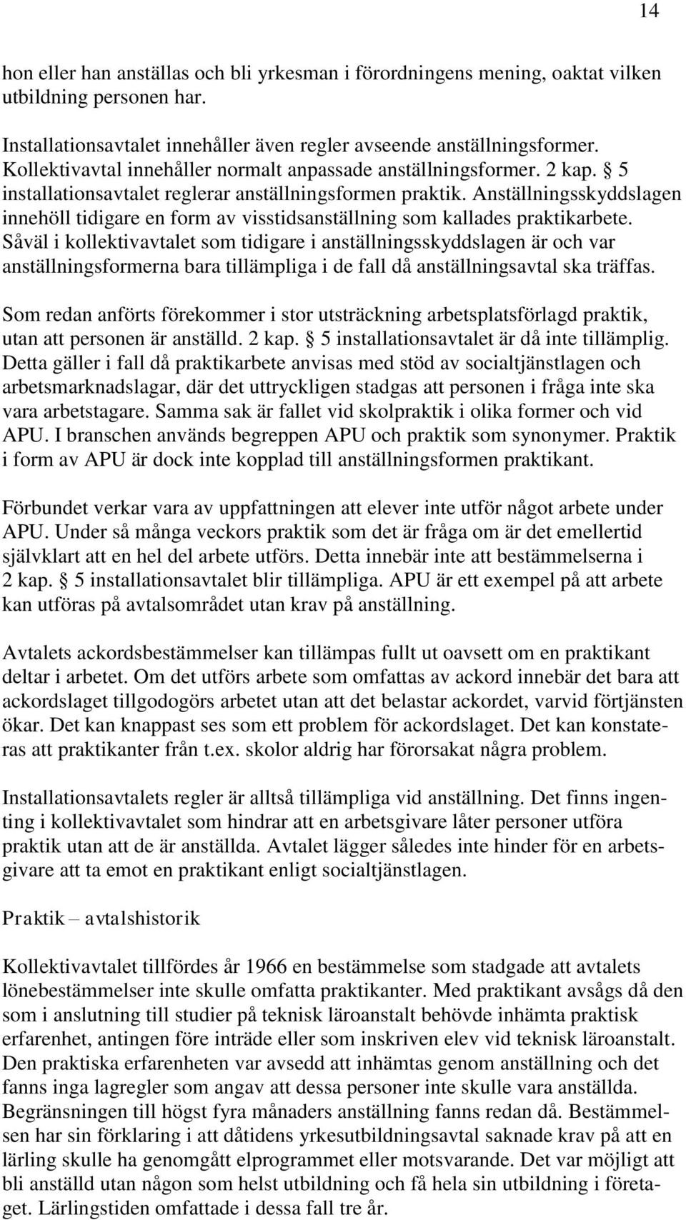 Anställningsskyddslagen innehöll tidigare en form av visstidsanställning som kallades praktikarbete.