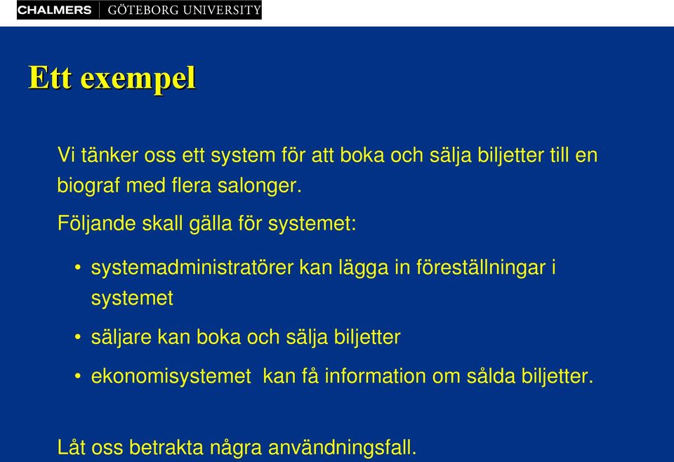 Följande skall gälla för systemet: systemadministratörer kan lägga in