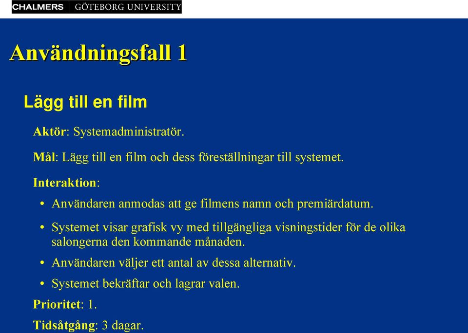 Interaktion: Användaren anmodas att ge filmens namn och premiärdatum.