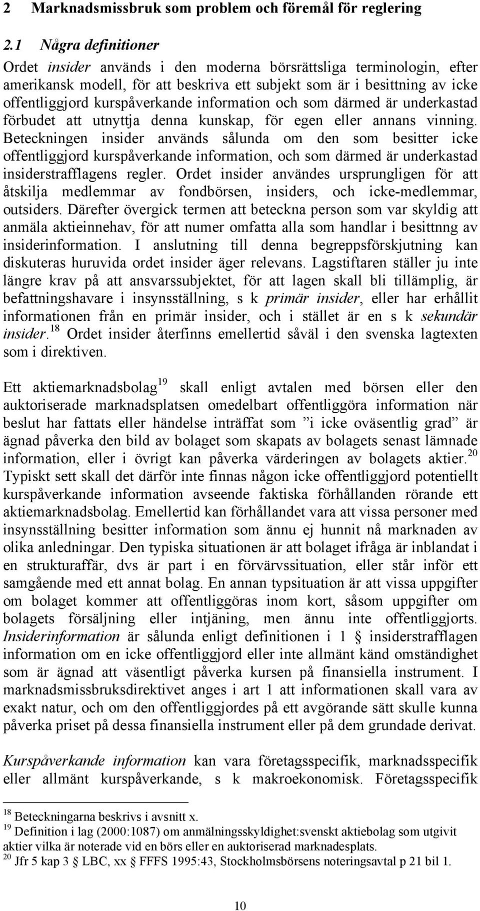 information och som därmed är underkastad förbudet att utnyttja denna kunskap, för egen eller annans vinning.