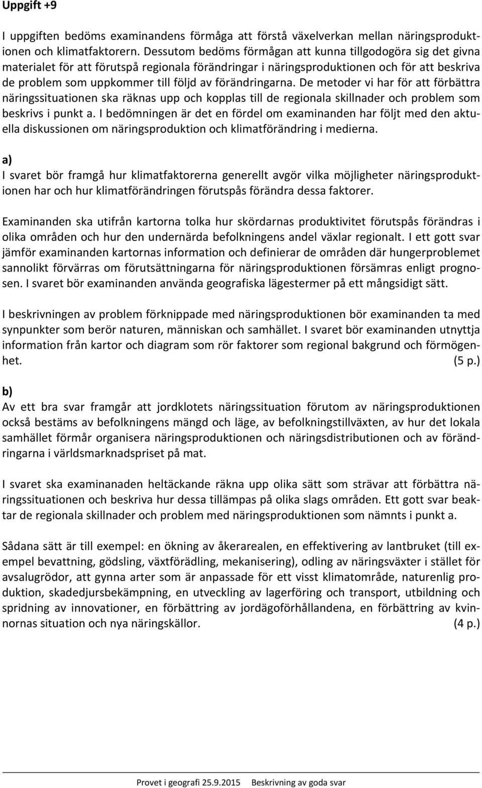 förändringarna. De metoder vi har för att förbättra näringssituationen ska räknas upp och kopplas till de regionala skillnader och problem som beskrivs i punkt a.