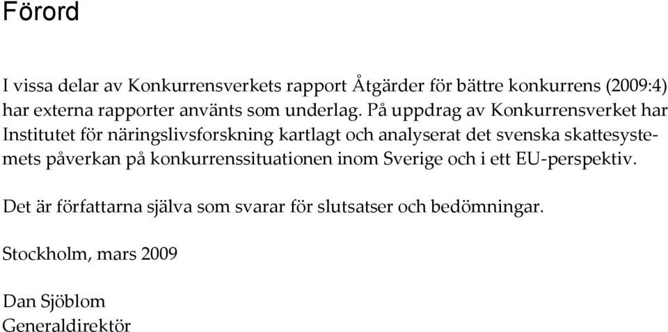 På uppdrag av Konkurrensverket har Institutet för näringslivsforskning kartlagt och analyserat det svenska