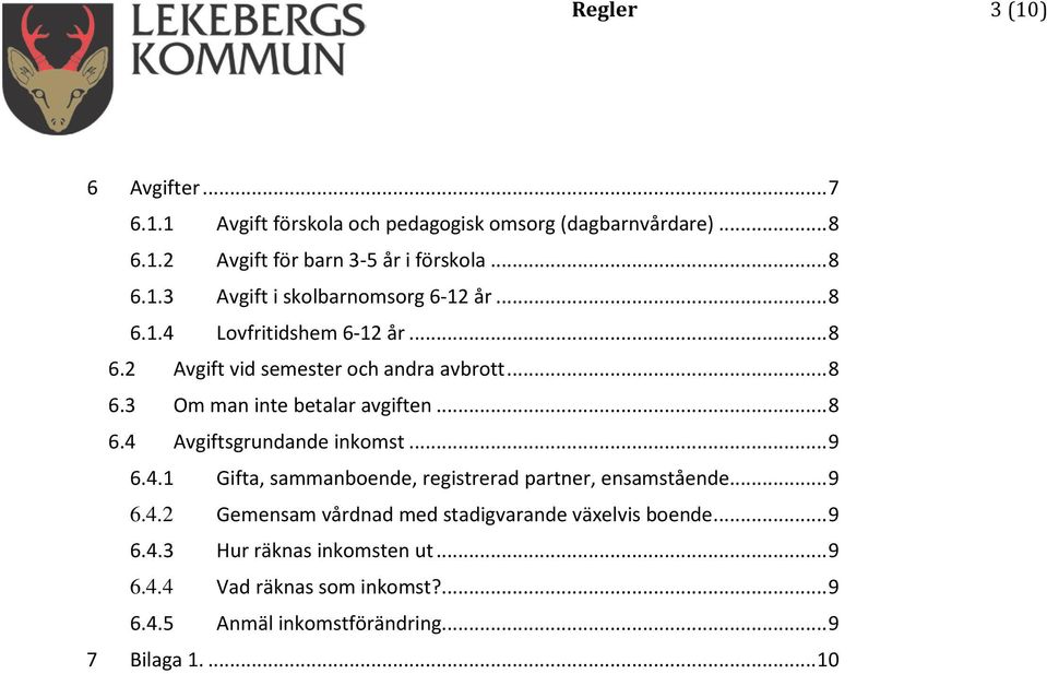 .. 9 6.4.1 Gifta, sammanboende, registrerad partner, ensamstående... 9 6.4.2 Gemensam vårdnad med stadigvarande växelvis boende... 9 6.4.3 Hur räknas inkomsten ut.