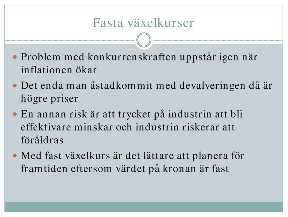 trycket på industrin att bli effektivare minskar och industrin riskerar att föråldras