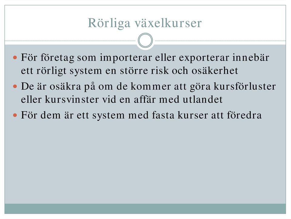 osäkra på om de kommer att göra kursförluster eller kursvinster