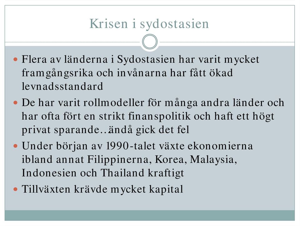 finanspolitik och haft ett högt privat sparande ändå gick det fel Under början av 1990-talet växte