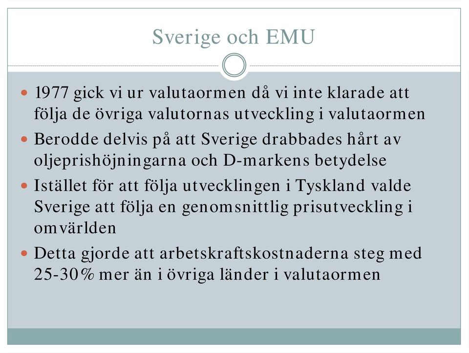 betydelse Istället för att följa utvecklingen i Tyskland valde Sverige att följa en genomsnittlig