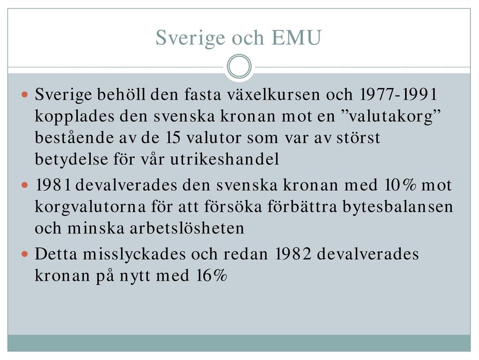 1981 devalverades den svenska kronan med 10% mot korgvalutorna för att försöka förbättra