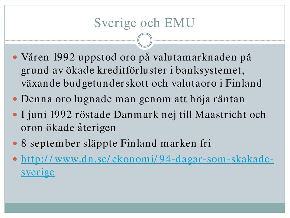 lugnade man genom att höja räntan I juni 1992 röstade Danmark nej till Maastricht och oron