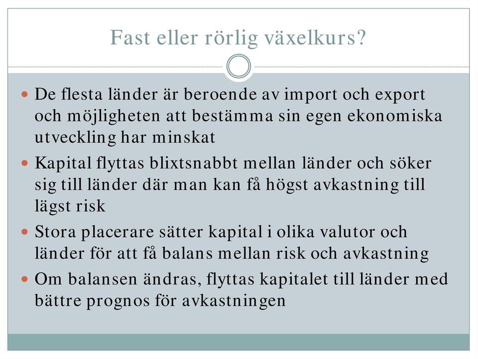 minskat Kapital flyttas blixtsnabbt mellan länder och söker sig till länder där man kan få högst avkastning till