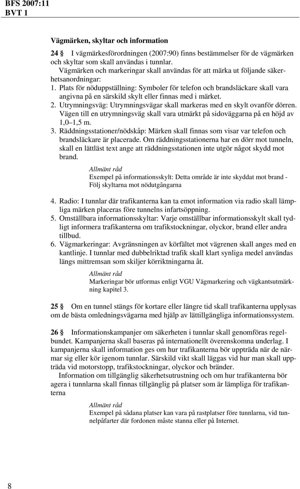 Plats för nöduppställning: Symboler för telefon och brandsläckare skall vara angivna på en särskild skylt eller finnas med i märket. 2.