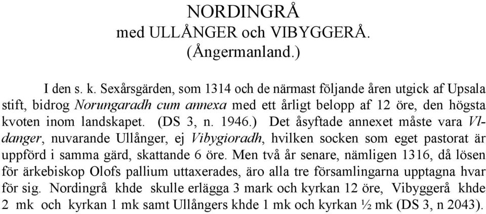 (DS 3, n. 1946.) Det åsyftade annexet måste vara Vldanger, nuvarande Ullånger, ej Vibygioradh, hvilken socken som eget pastorat är uppförd i samma gärd, skattande 6 öre.