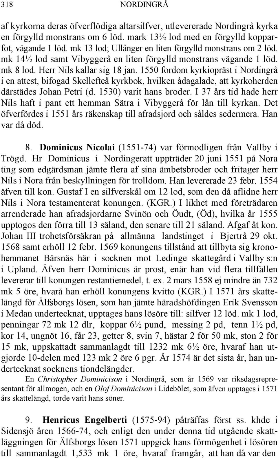 1550 fordom kyrkiopräst i Nordingrå i en attest, bifogad Skellefteå kyrkbok, hvilken ådagalade, att kyrkoherden därstädes Johan Petri (d. 1530) varit hans broder.