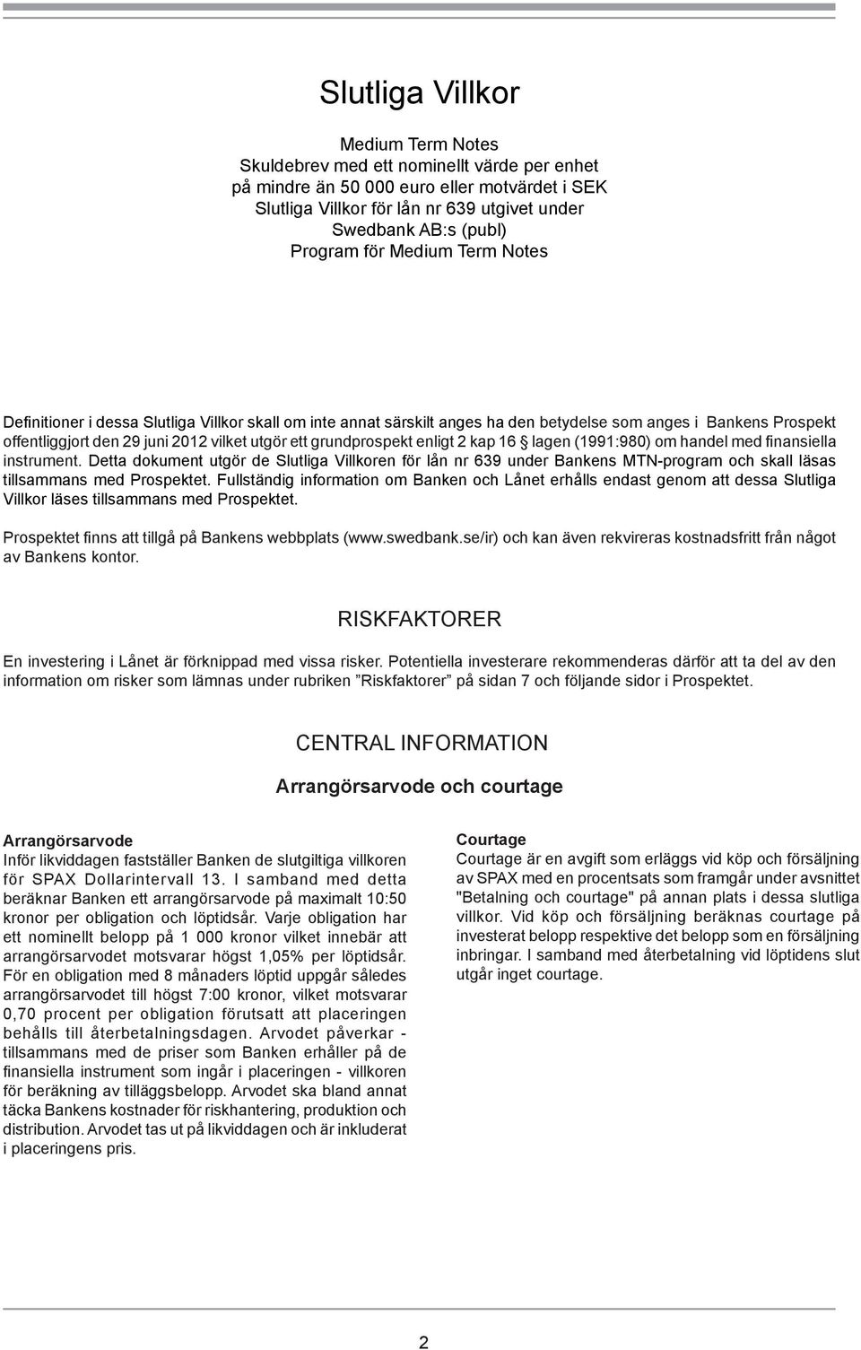 grundprospekt enligt 2 kap 16 lagen (1991:980) om handel med finansiella instrument.