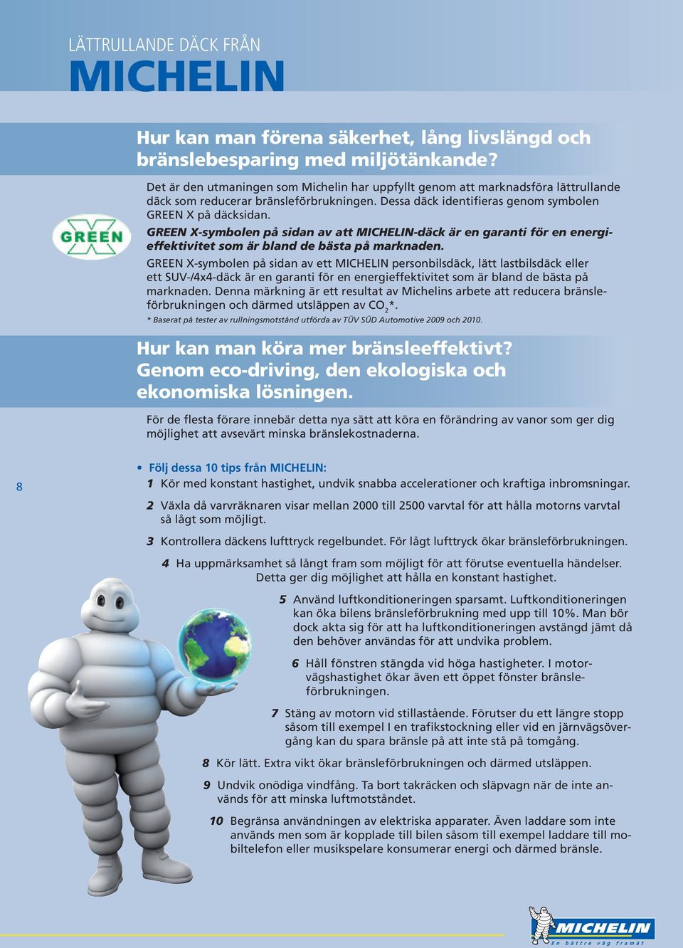 GREEN X-symbolen på sidan av att MICHELIN-däck är en garanti för en energieffektivitet som är bland de bästa på marknaden.