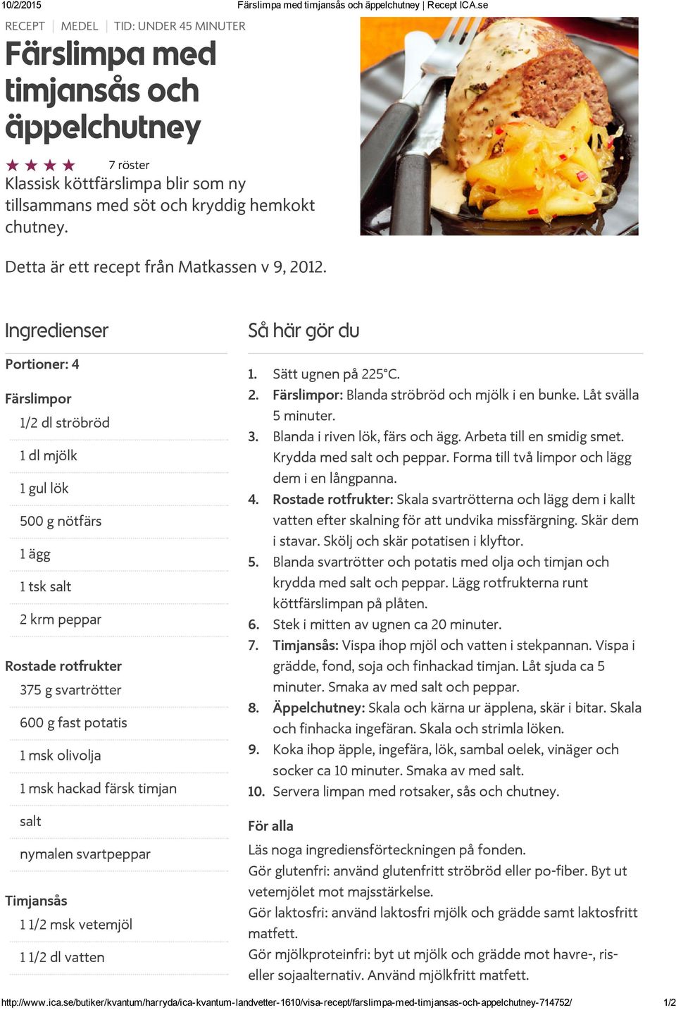 Färslimpor 1/2 dl ströbröd 1 dl mjölk 1 gul lök 500 g nötfärs 1 ägg 1 tsk salt 2 krm peppar Rostade rotfrukter 375 g svartrötter 600 g fast potatis 1 msk olivolja 1 msk hackad färsk timjan 1. 2. 3. 4.