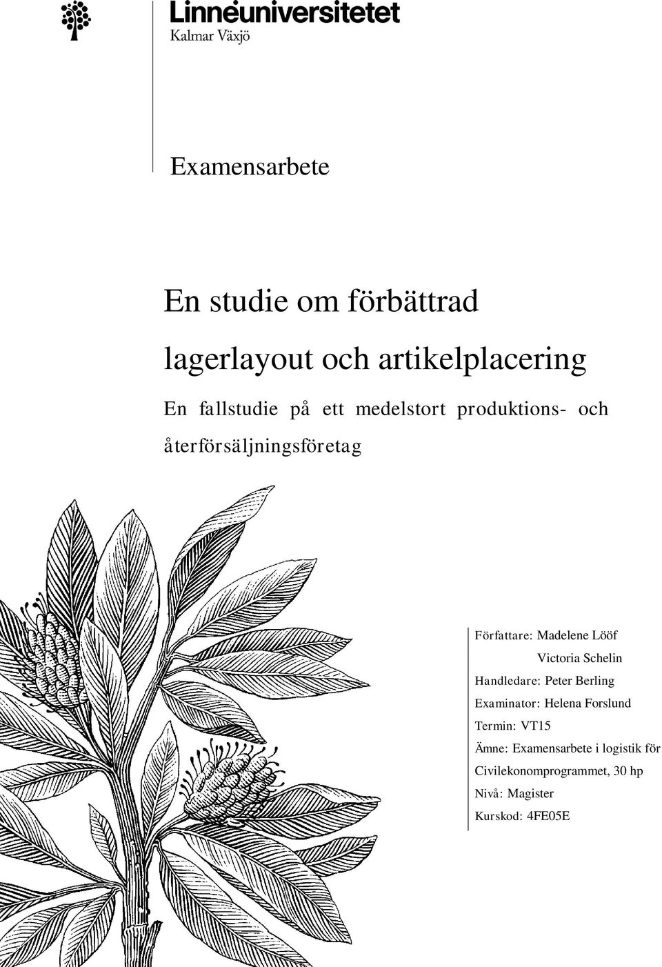 Victoria Schelin Handledare: Peter Berling Examinator: Helena Forslund Termin: VT15