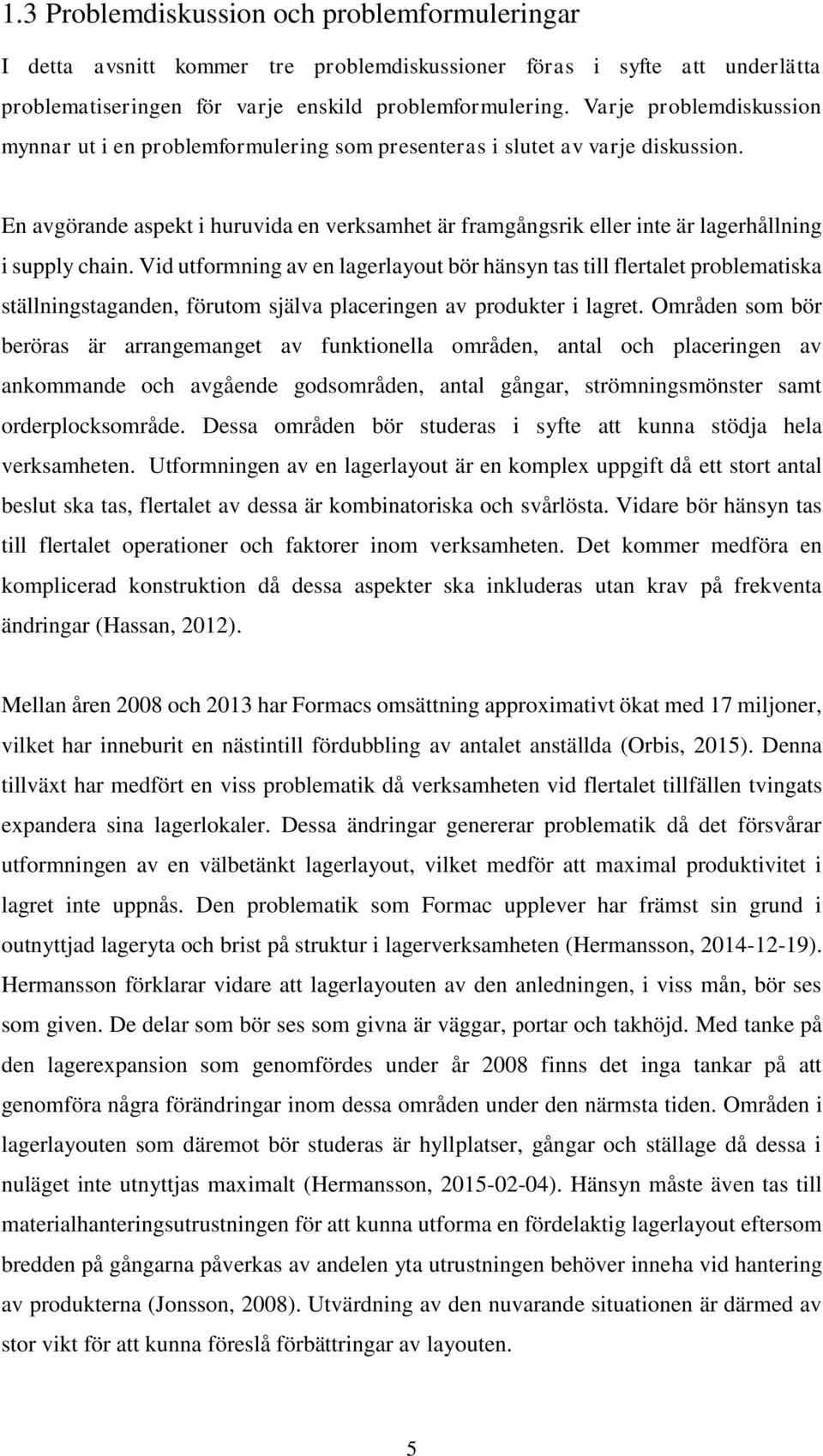 En avgörande aspekt i huruvida en verksamhet är framgångsrik eller inte är lagerhållning i supply chain.
