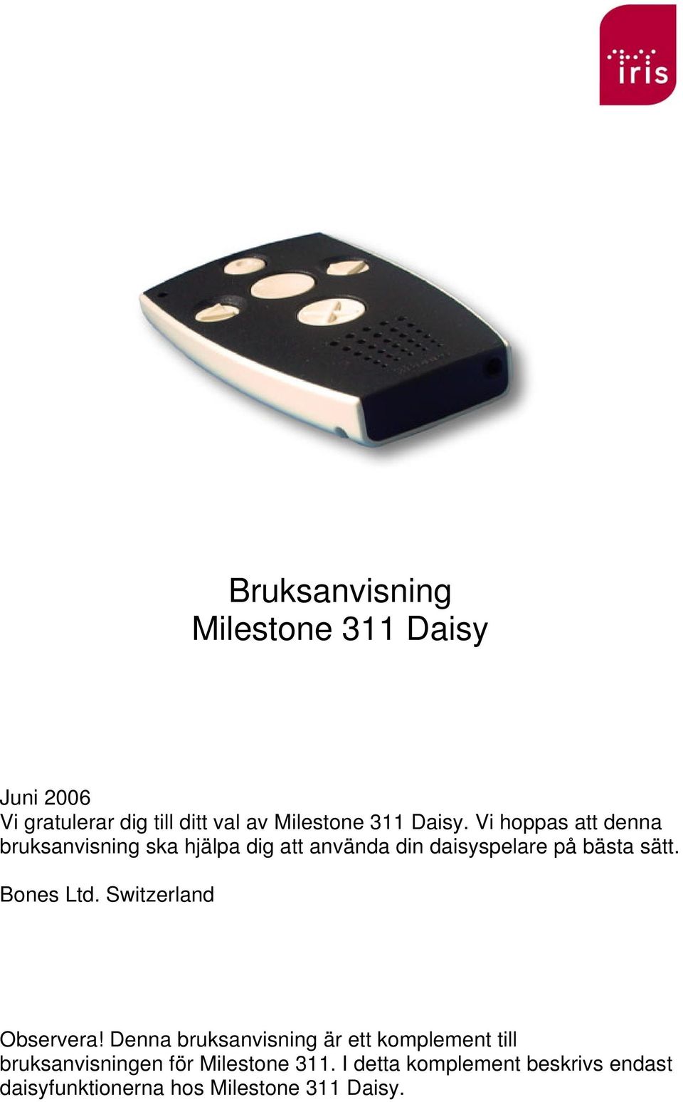 Vi hoppas att denna bruksanvisning ska hjälpa dig att använda din daisyspelare på bästa sätt.