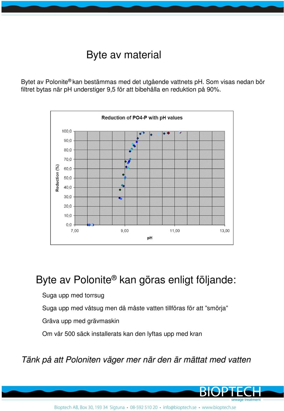 Byte av Polonite kan göras enligt följande: Suga upp med torrsug Suga upp med våtsug men då måste vatten tillföras