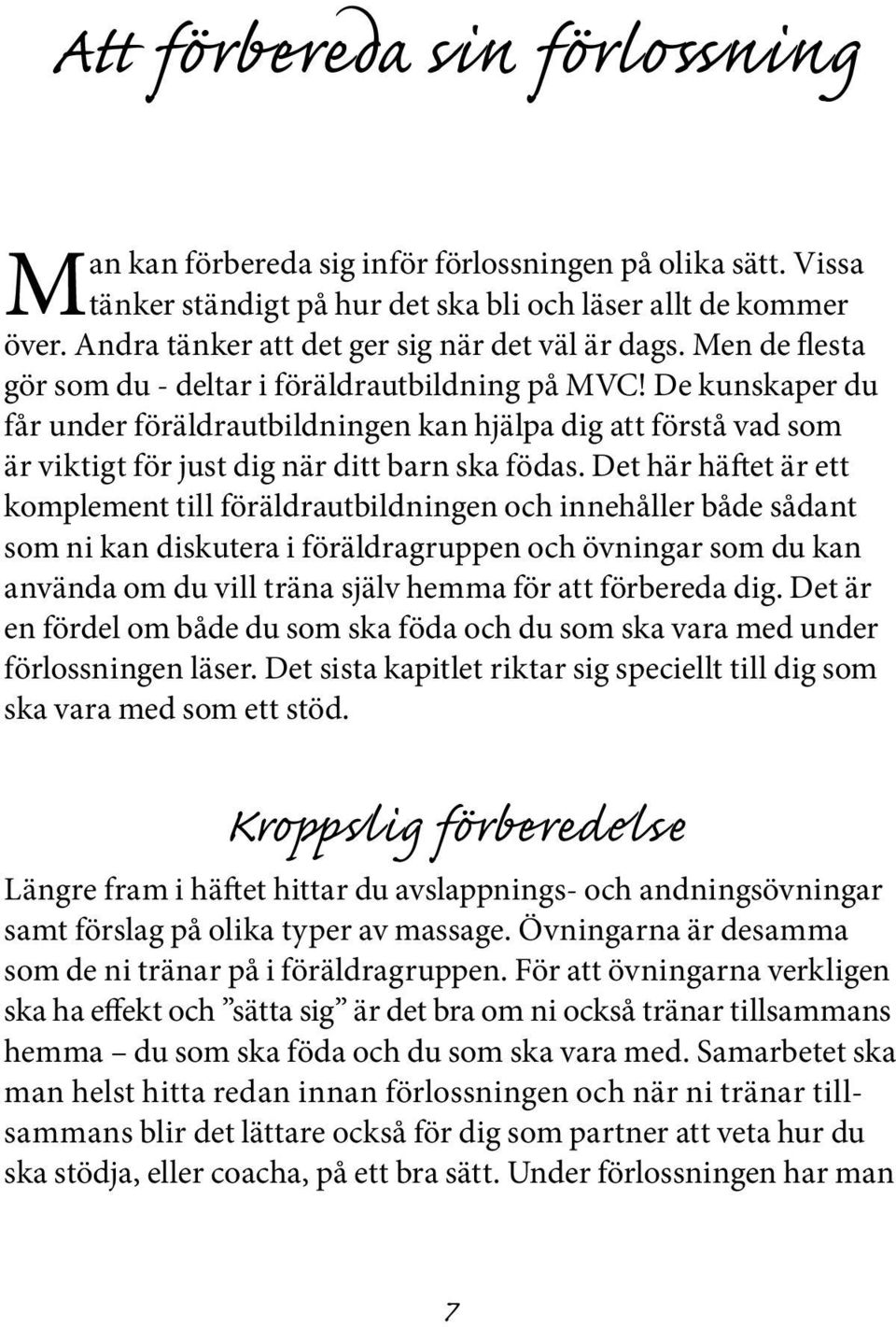 De kunskaper du får under föräldrautbildningen kan hjälpa dig att förstå vad som är viktigt för just dig när ditt barn ska födas.