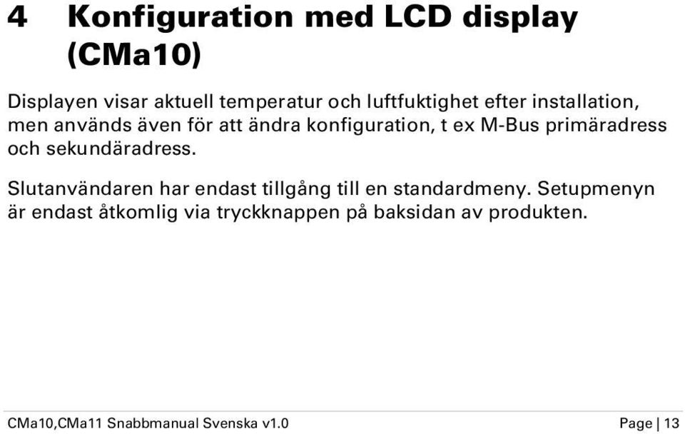 sekundäradress. Slutanvändaren har endast tillgång till en standardmeny.