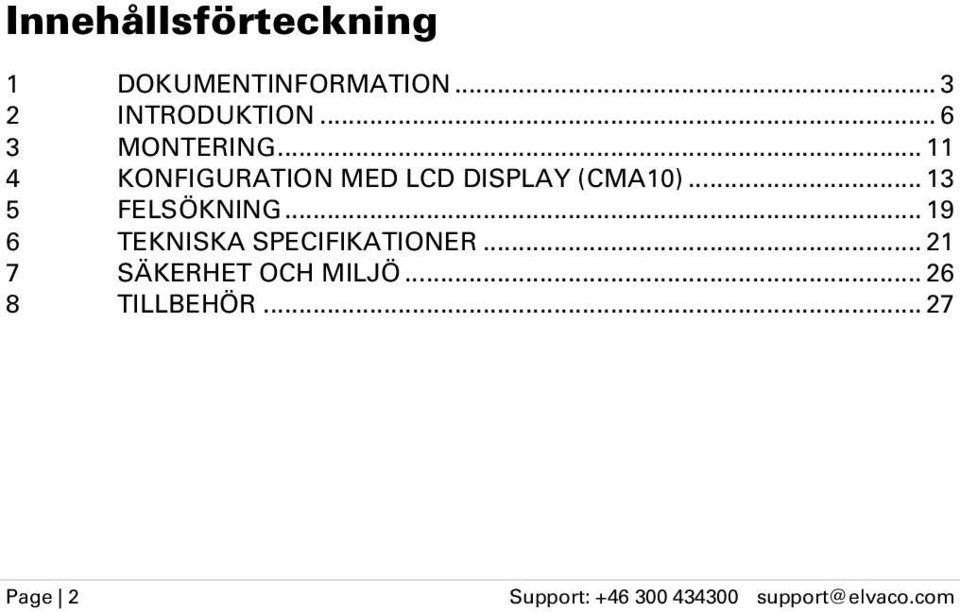 .. 13 5 FELSÖKNING... 19 6 TEKNISKA SPECIFIKATIONER.