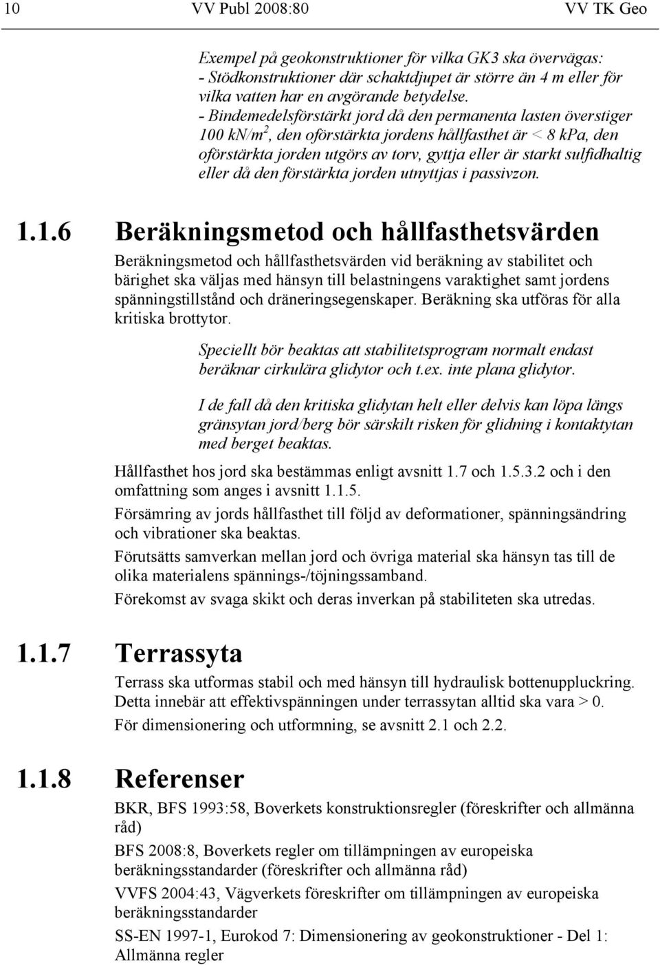 eller då den förstärkta jorden utnyttjas i passivzon. 1.