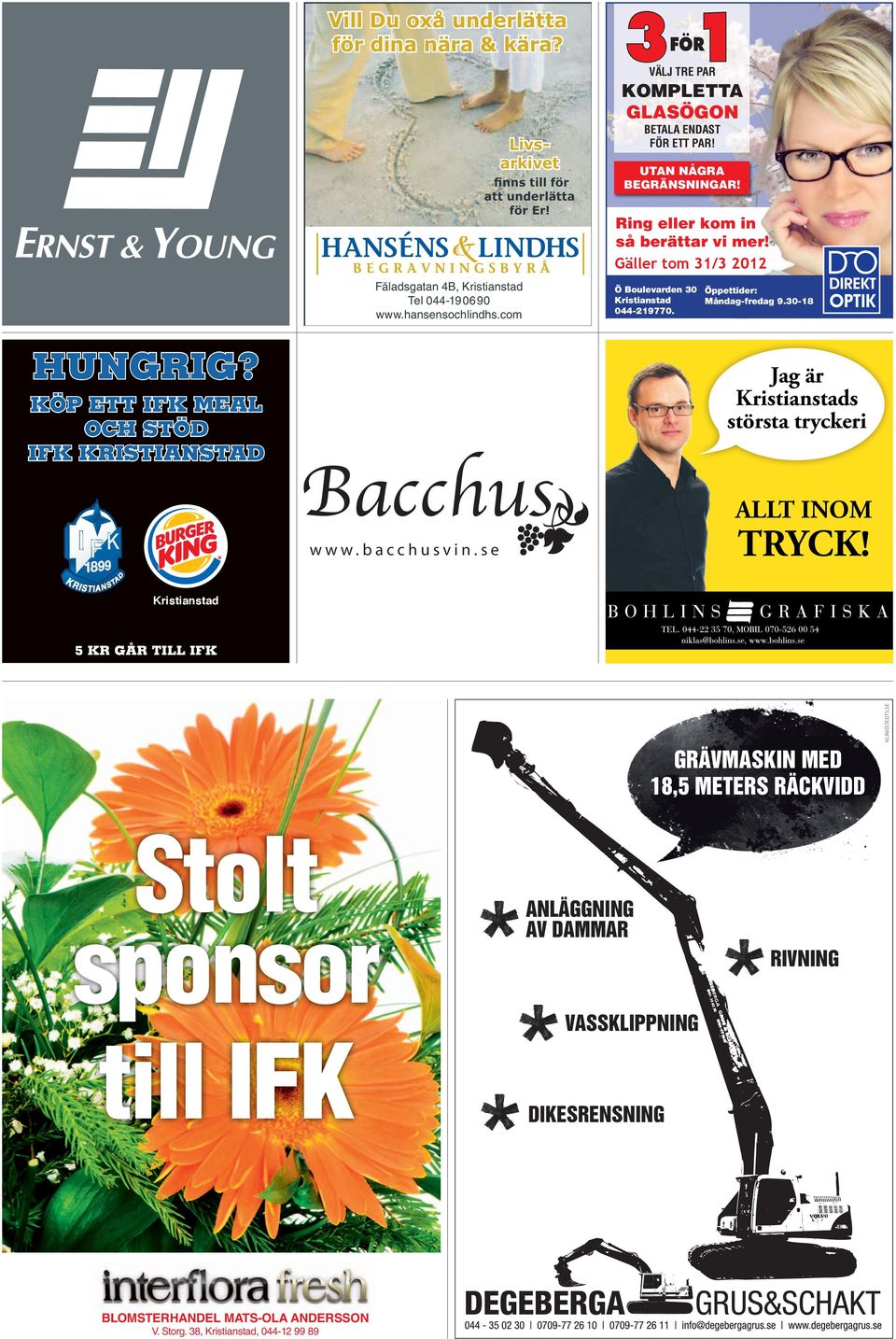 Gäller tom 31/3 2012 Ö Boulevarden 30 Kristianstad 044-219770. Öppettider: Måndag-fredag 9.30-18 HUNGRIG?